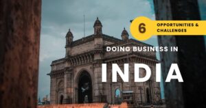 Doing Business in India: 6 Opportunities & Challenegs