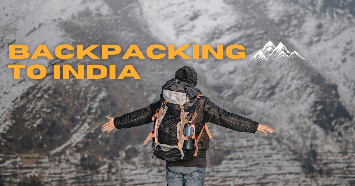 Backpacking to India: Here’s how to plan it well