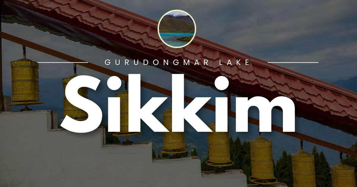 Gurudongmar Lake: Everything you should know before planning your trip