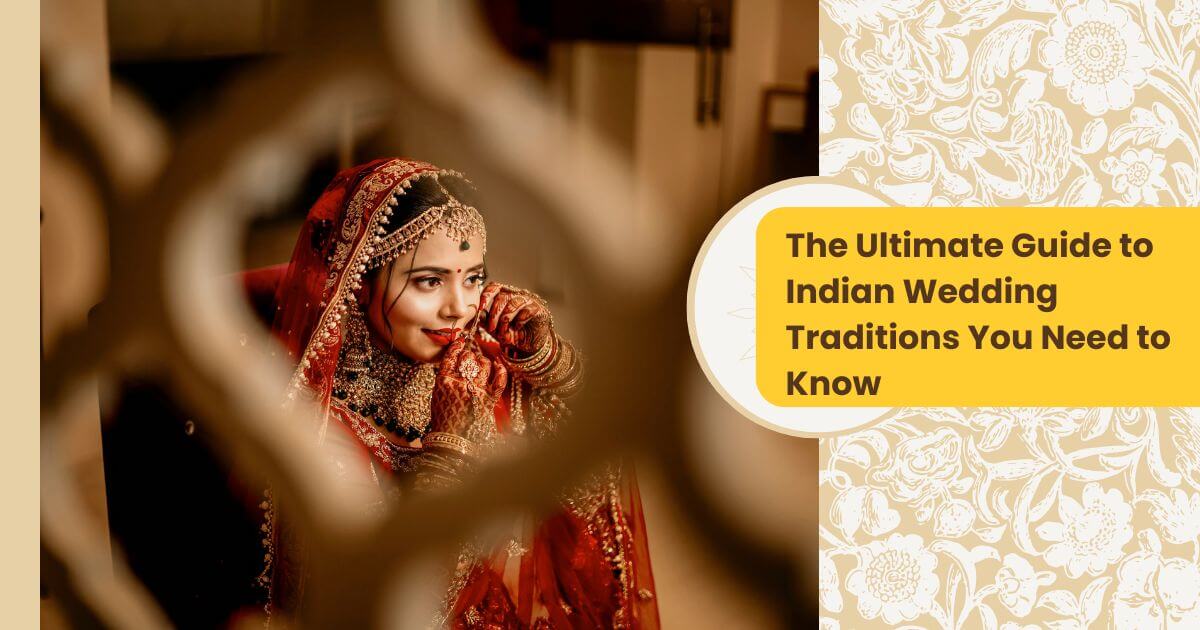 The Ultimate Guide to Indian Wedding Traditions You Need to Know